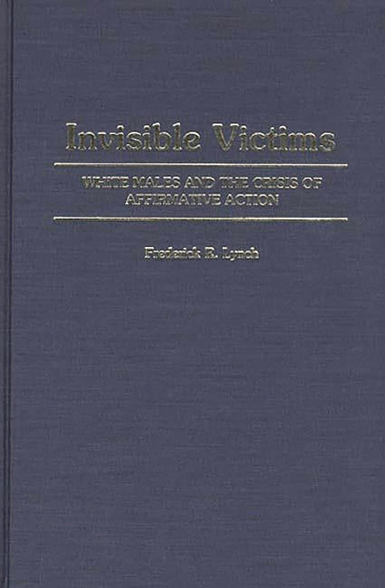 Invisible Victims: White Males and the Crisis of Affirmative Action (Contributions in Sociology)