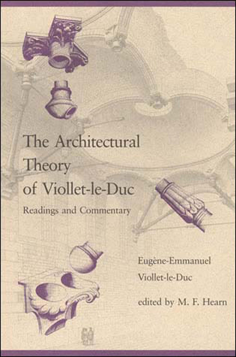 The Architectural Theory of Viollet-le-Duc: Readings and Com