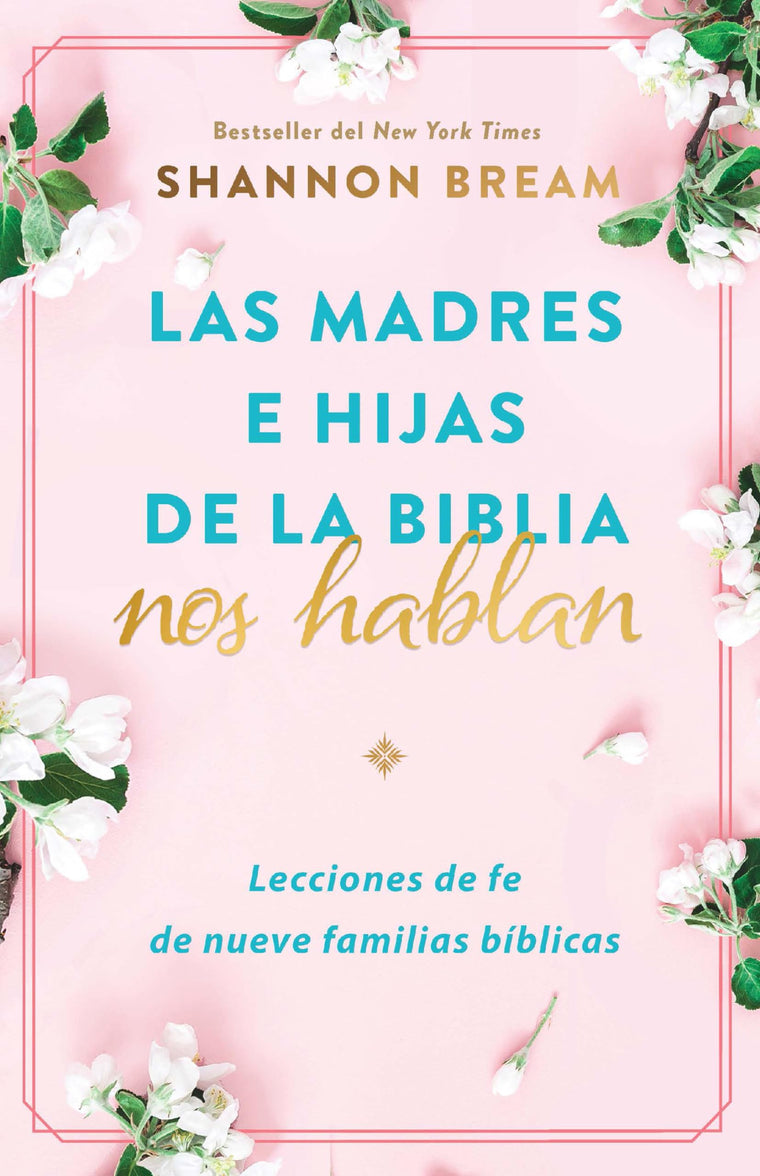 Las madres e hijas de la Biblia nos hablan: Lecciones de fe de nueve familias bíblicas / Mothers and Daughters of the Bible Speak: Lessons on Faith from Nine (Spanish Edition)