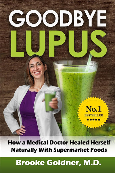 Goodbye Lupus: How a Medical Doctor Healed Herself Naturally With Supermarket Foods