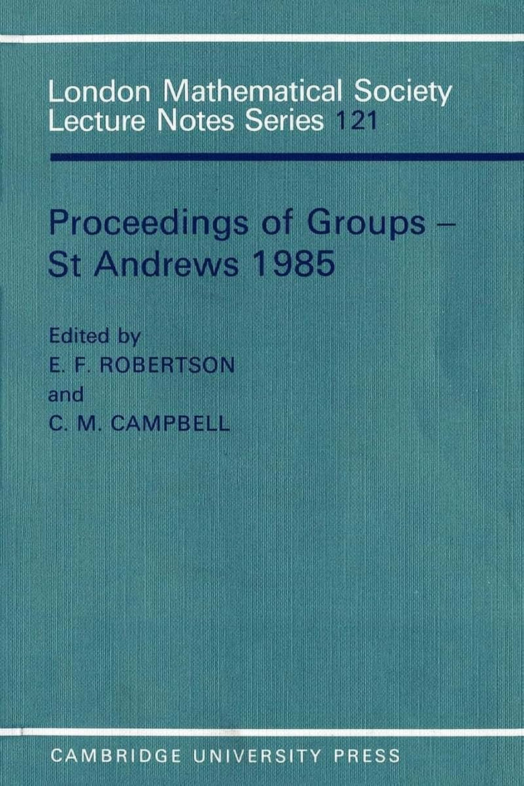 Proceedings of Groups - St. Andrews 1985 (London Mathematical Society Lecture Note Series, Series Number 121)