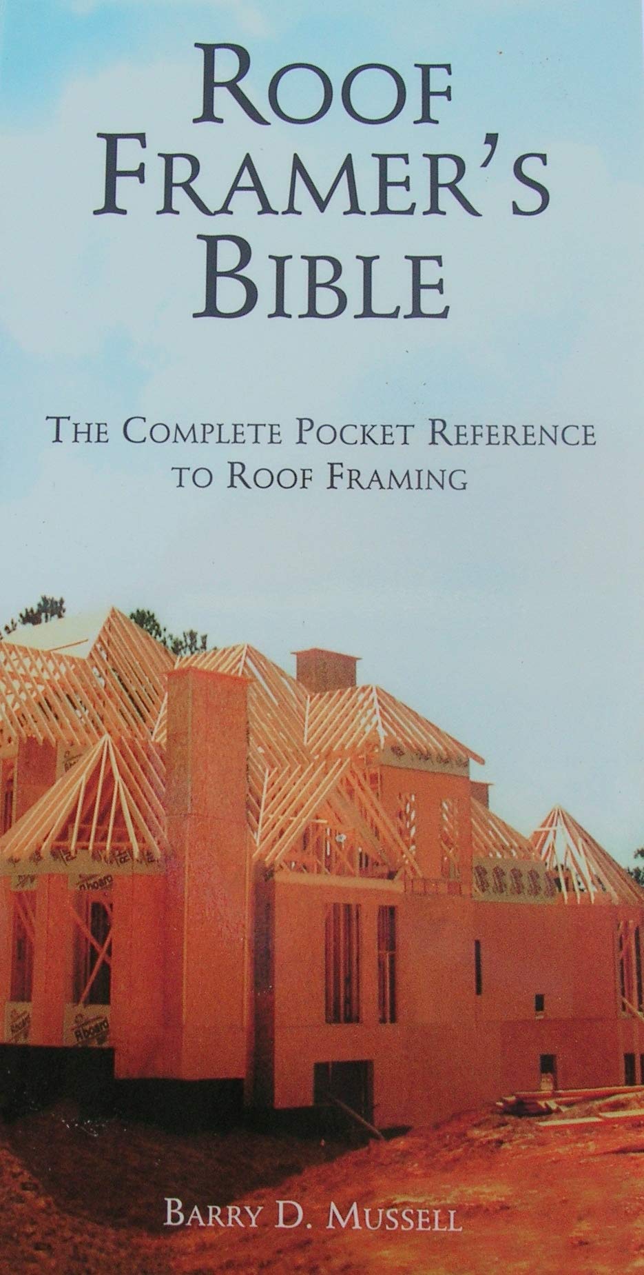 The Roof Framer's Bible: The Complete Pocket Reference to Roof Framing