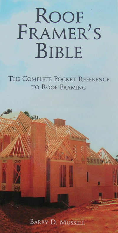The Roof Framer's Bible: The Complete Pocket Reference to Roof Framing