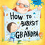 How to Babysit a Grandpa: A Book for Dads, Grandpas, and Kid