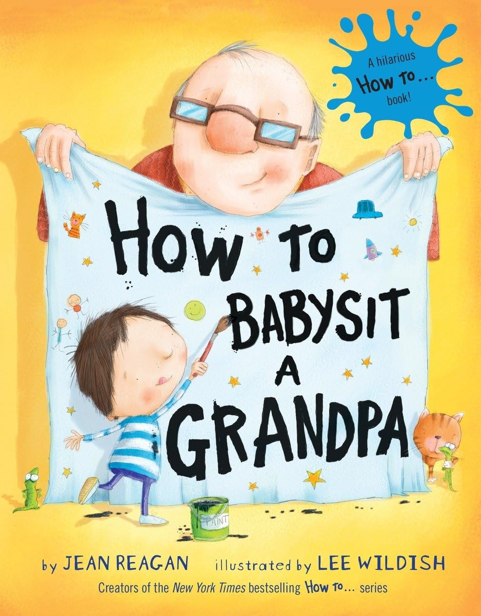 How to Babysit a Grandpa: A Book for Dads, Grandpas, and Kid