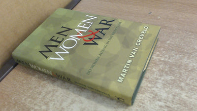 Men, Women & War: Do Women Belong in the Front Line?