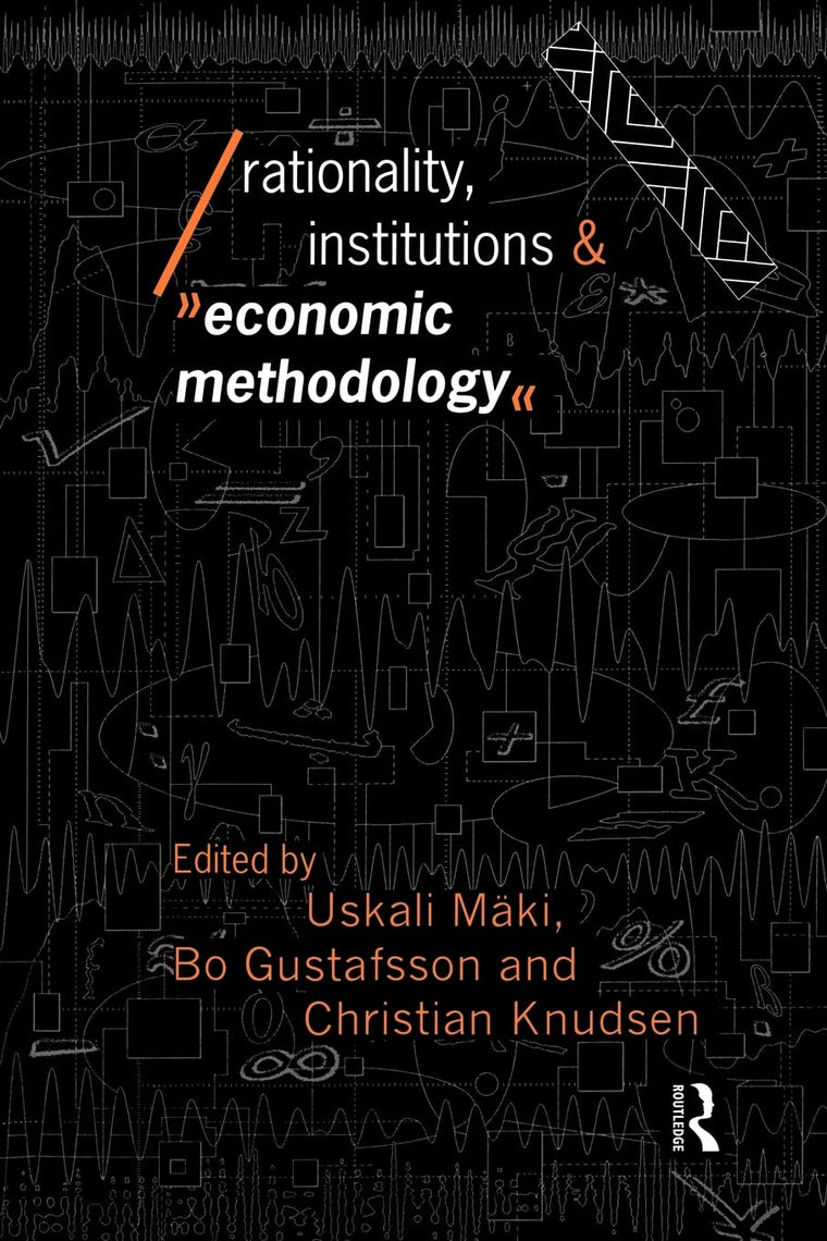 Rationality, Institutions and Economic Methodology (Economics as Social Theory)