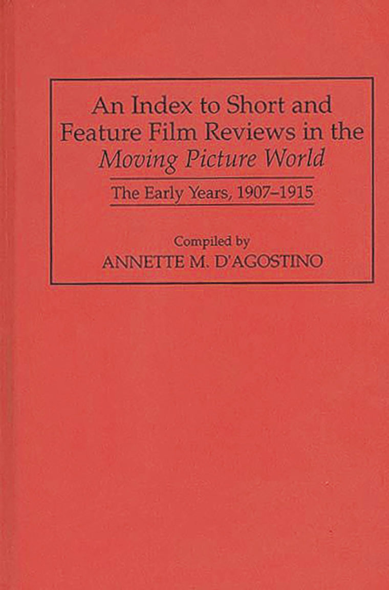 An Index to Short and Feature Film Reviews in the Moving Picture World: The Early Years, 1907-1915 (Bibliographies and Indexes in the Performing Arts)