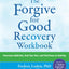 The Forgive for Good Recovery Workbook: Overcome Addiction, Heal Your Past, and Find Peace in Sobriety