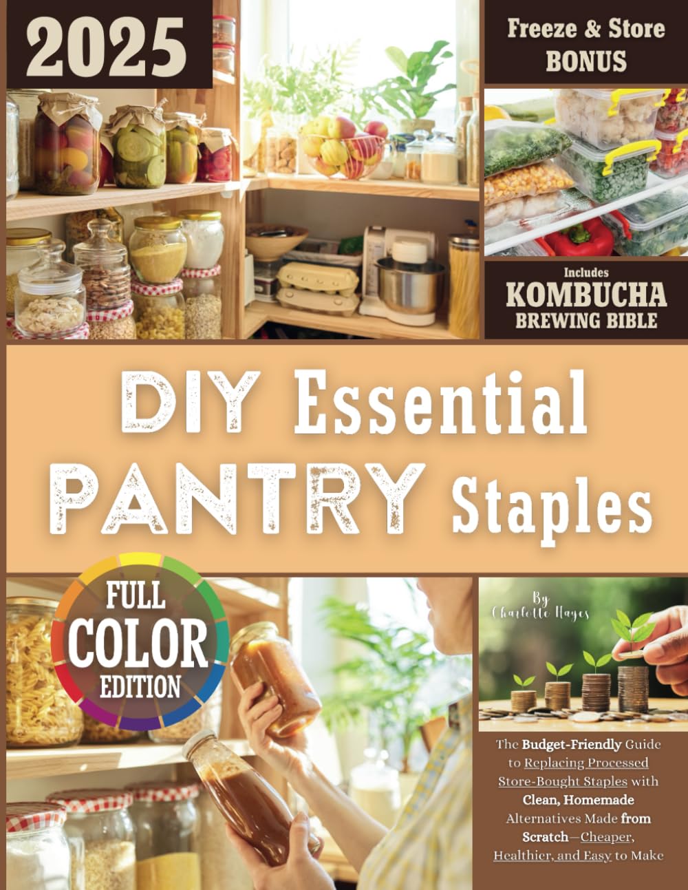 DIY Essential Pantry Staples: The Budget-Friendly Guide to Replacing Processed Store-Bought Staples with Clean, Homemade Alternatives Made from Scratch-Cheaper, Healthier, and Easy to Make