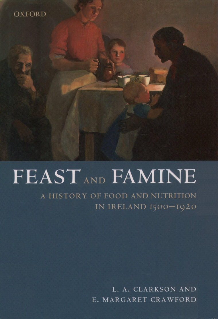 Feast and Famine: A History of Food and Nutrition in Ireland 1500-1920