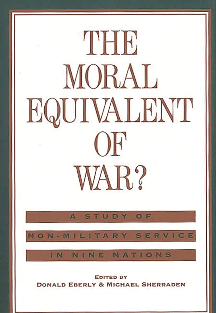 The Moral Equivalent of War?: A Study of Non-Military Service in Nine Nations (Contributions to the Study of Childhood and Youth)