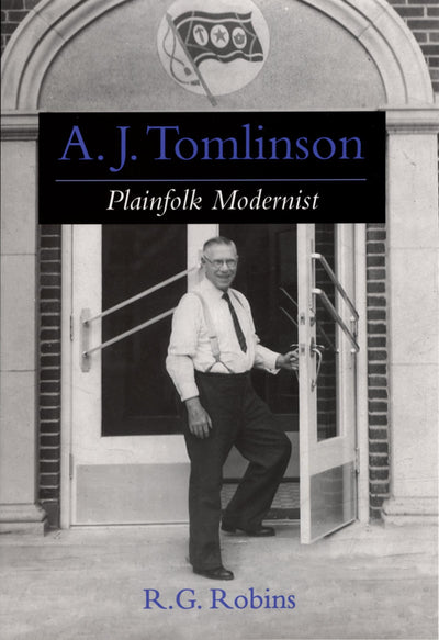 A. J. Tomlinson: Plainfolk Modernist (Religion in America)