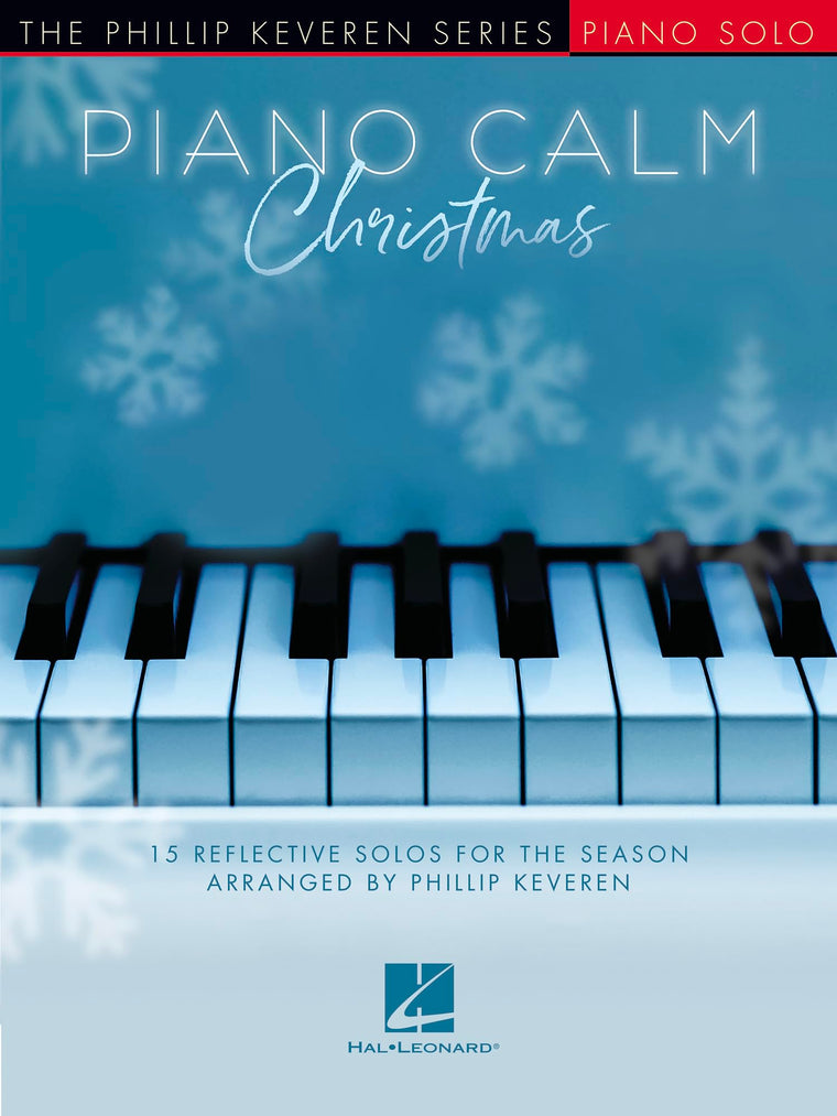 Piano Calm - Christmas 15 Reflective Holiday Solos  Intermediate Piano Songbook Arr by Phillip Keveren  Relaxing Christmas Sheet Music Collection for Students and Teachers  Peaceful Piano Music