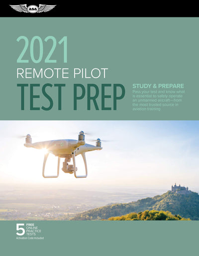 Remote Pilot Test Prep 2021: Study & Prepare: Pass your Part 107 test and know what is essential to safely operate an unmanned aircraft from the most ... in aviation training (ASA Test Prep Series)