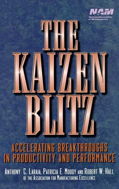 The Kaizen Blitz: Accelerating Breakthroughs in Productivity and Performance