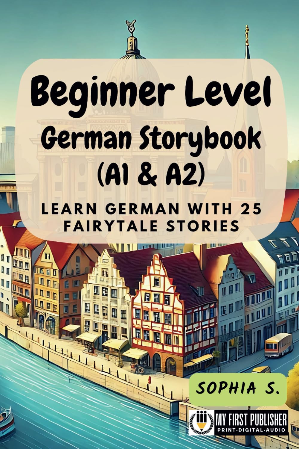 Beginner Level German Storybook (A1 & A2): Learn German with 25 Fairytale Stories (Learning German with Ease) (German Edition)
