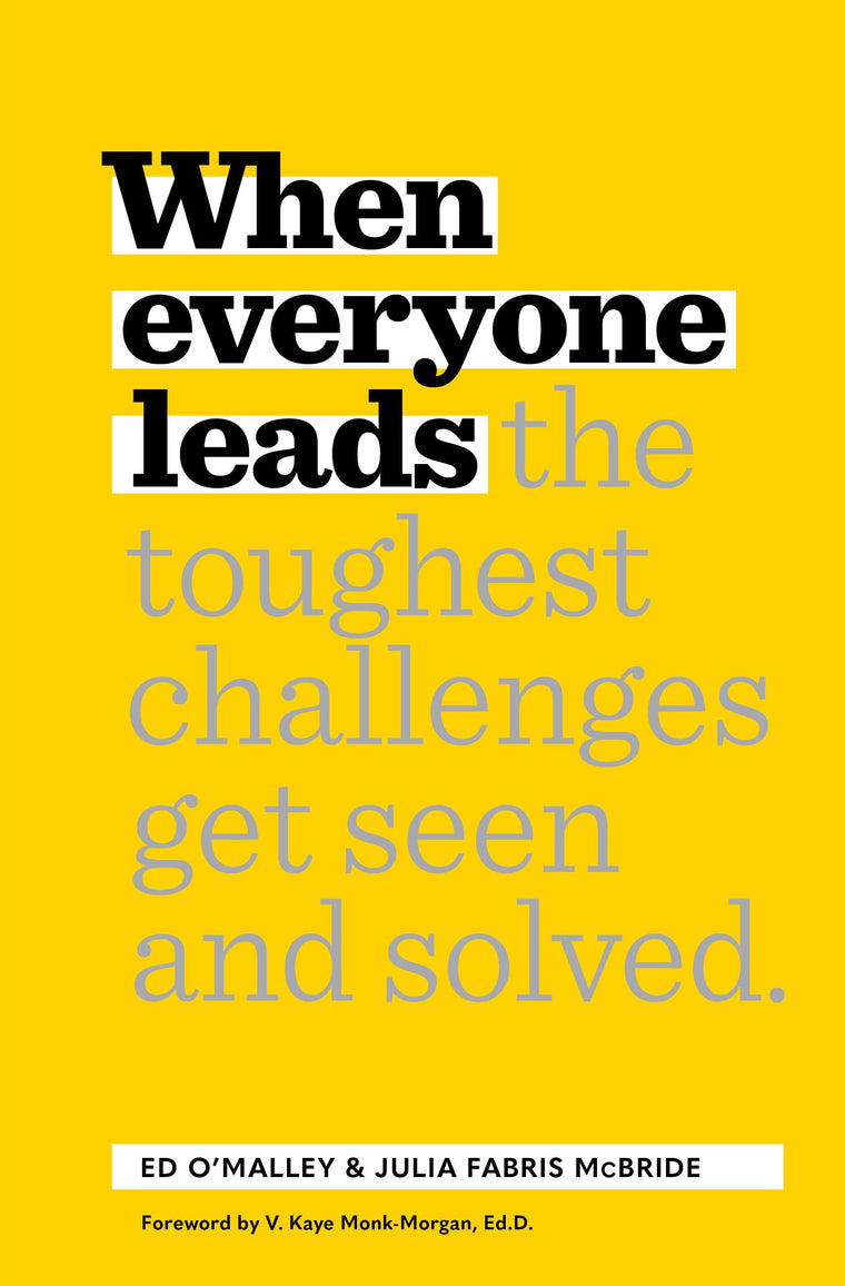 When Everyone Leads: How The Toughest Challenges Get Seen And Solved