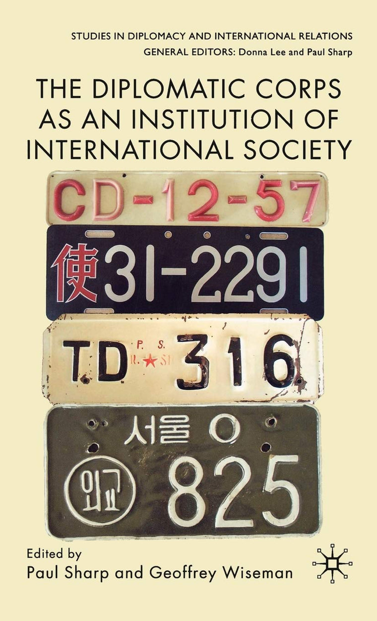 The Diplomatic Corps as an Institution of International Society (Studies in Diplomacy and International Relations)