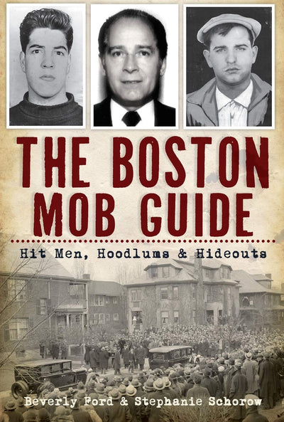 The Boston Mob Guide: Hit Men, Hoodlums & Hideouts (True Crime)