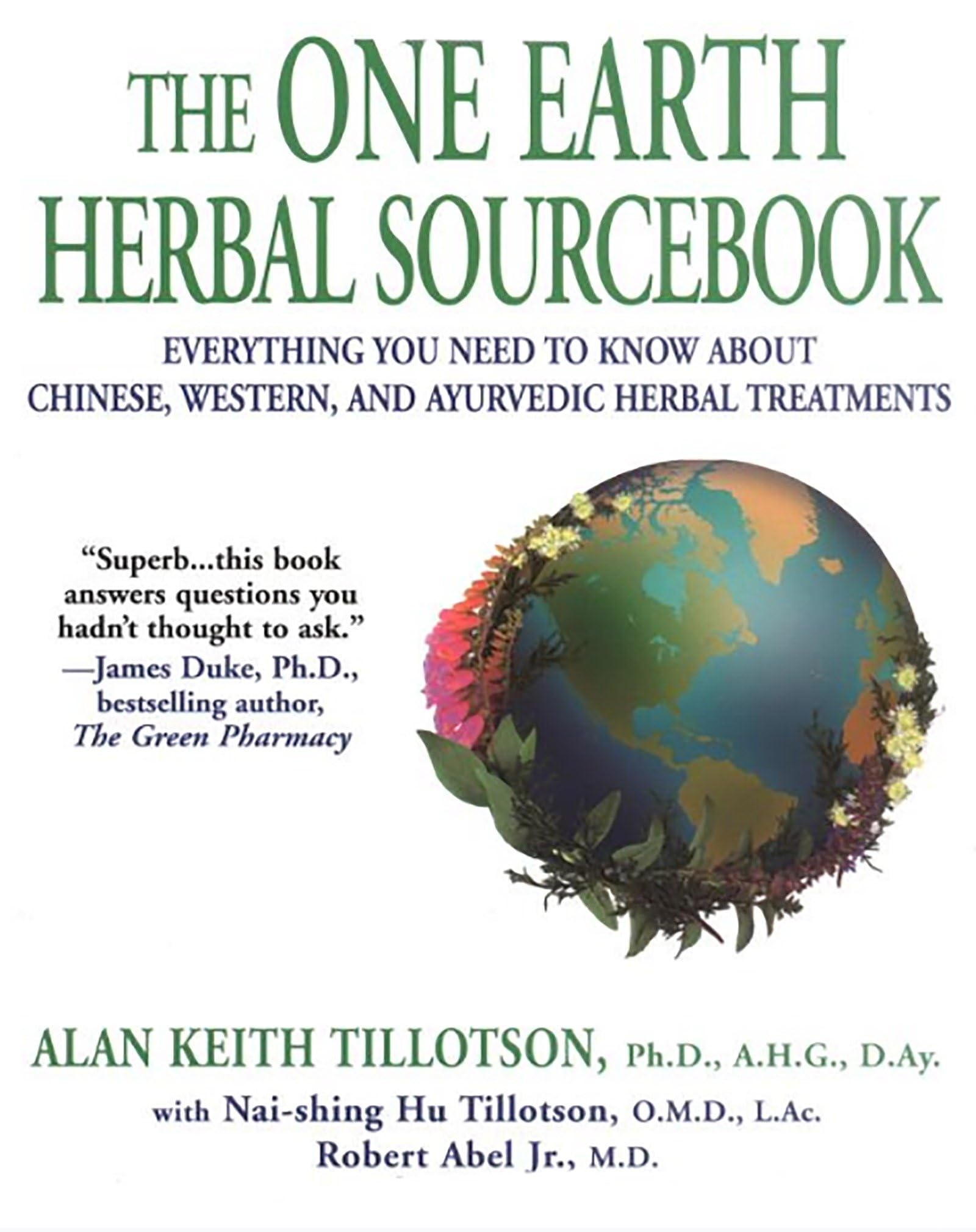 The One Earth Herbal Sourcebook: Everything You Need to Know About Chinese, Western, and Ayurvedic Herbal Treatm ents