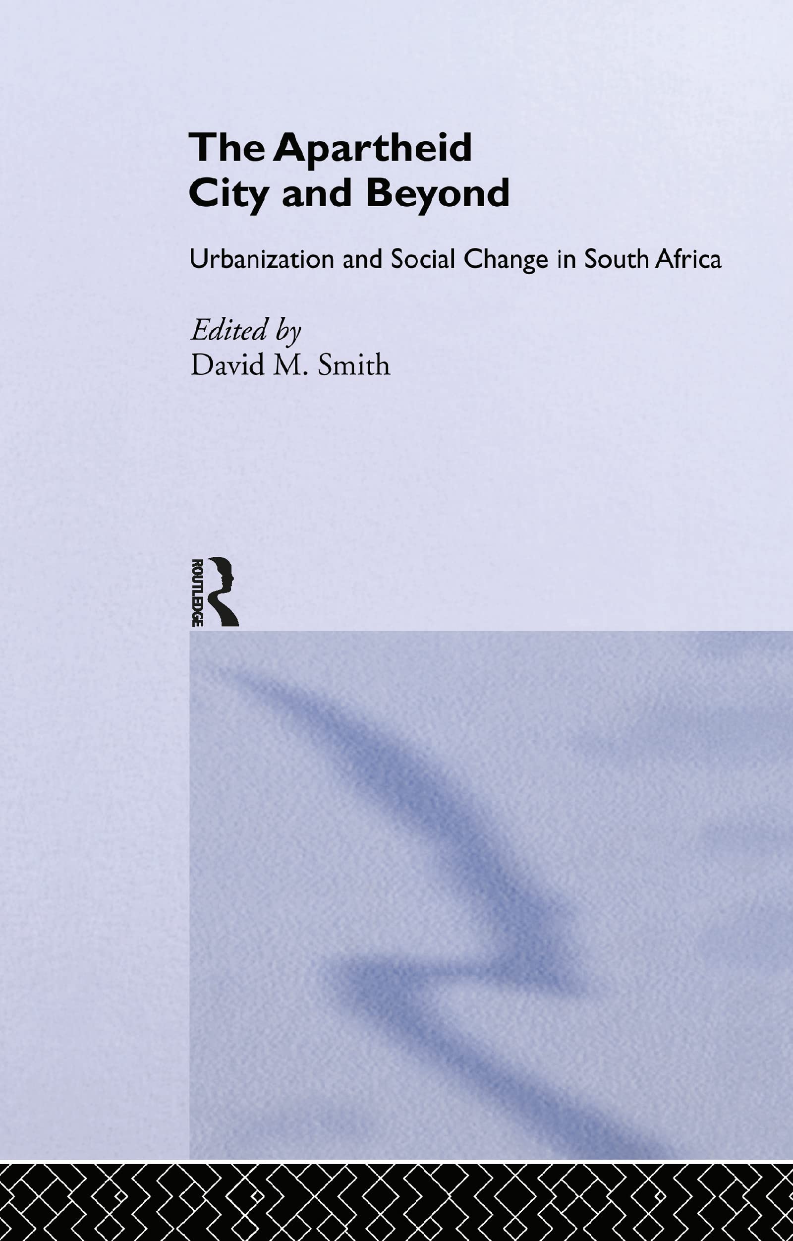The Apartheid City and Beyond: Urbanization and Social Change in South Africa