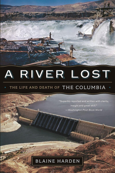 A River Lost: The Life and Death of the Columbia