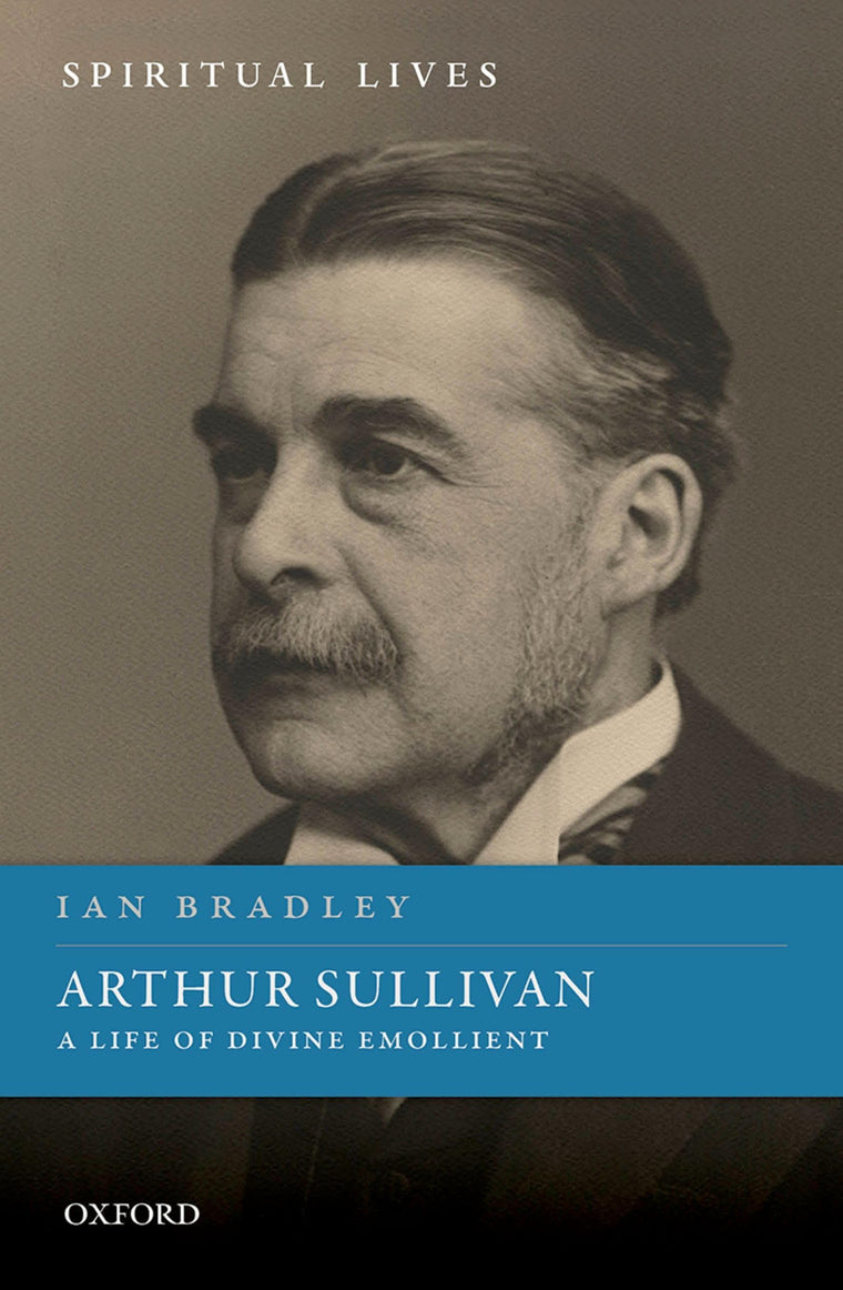Arthur Sullivan: A Life of Divine Emollient (Spiritual Lives)