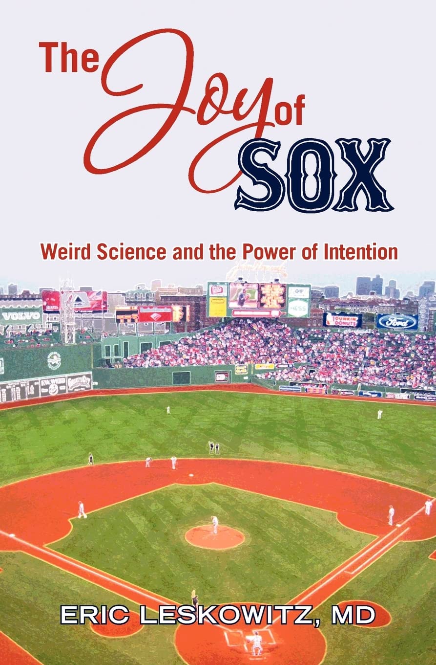 The Joy of Sox: Weird Science and the Power of Intention: Sports, spirituality and science come together at the old ballgame