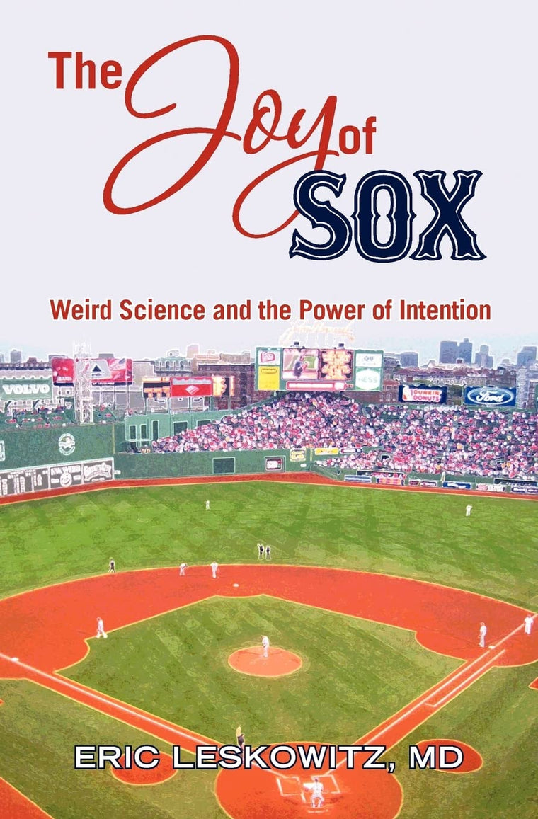 The Joy of Sox: Weird Science and the Power of Intention: Sports, spirituality and science come together at the old ballgame