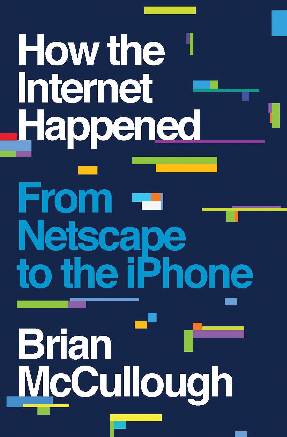 How the Internet Happened: From Netscape to the iPhone by Mc