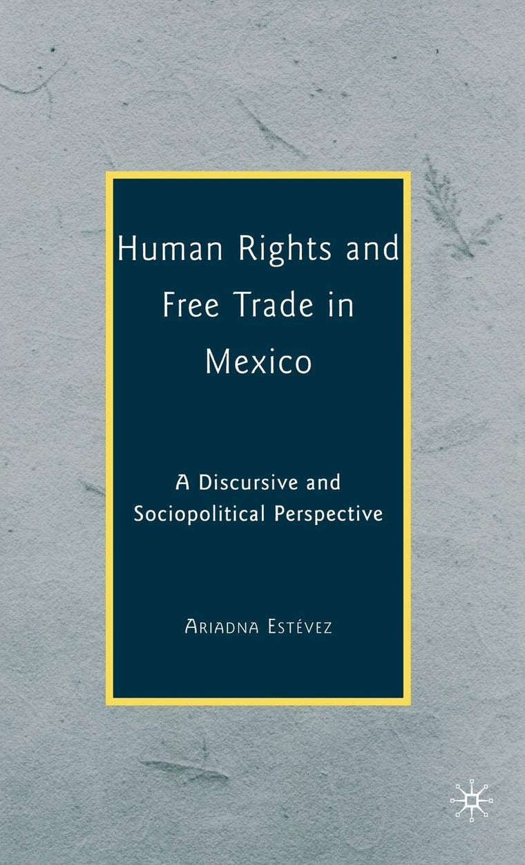 Human Rights and Free Trade in Mexico: A Discursive and Sociopolitical Perspective