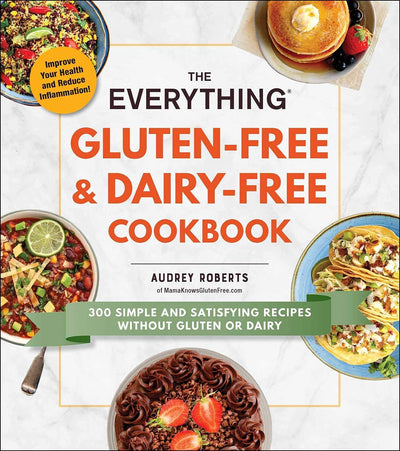 The Everything Gluten-Free & Dairy-Free Cookbook: 300 Simple Recipes