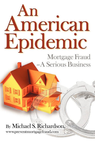 An American Epidemic: Mortgage Fraud-A Serious Business