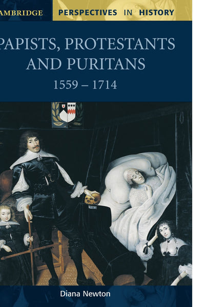 Papists, Protestants and Puritans 1559-1714 (Cambridge Perspectives in History)