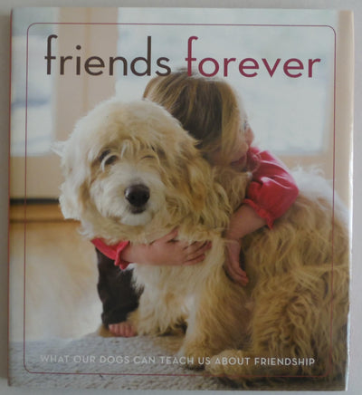 Friends Forever: What Our Dogs Can Teach Us About Friendship