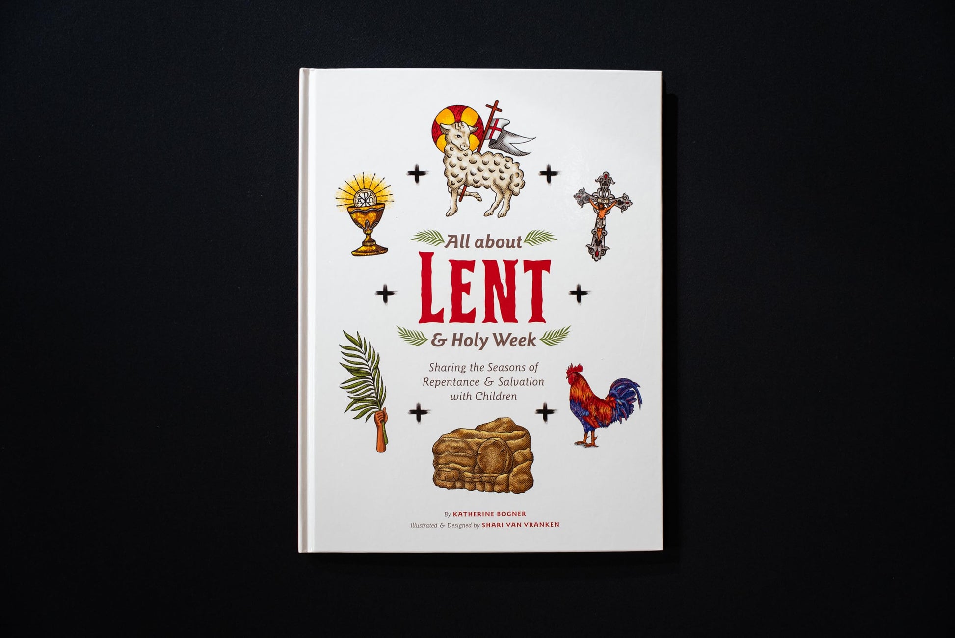 All about Lent & Holy Week: Sharing the Seasons of Repentance & Salvation with Children