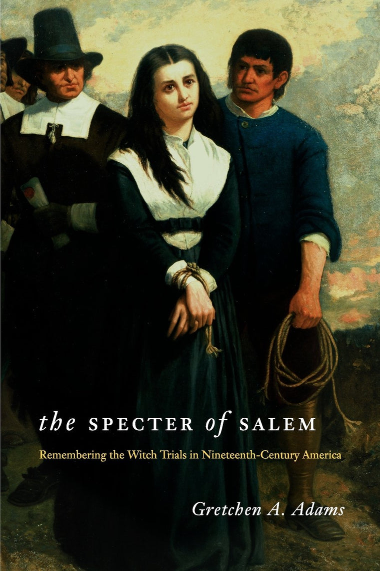 The Specter of Salem: Remembering the Witch Trials in Nineteenth-Century America