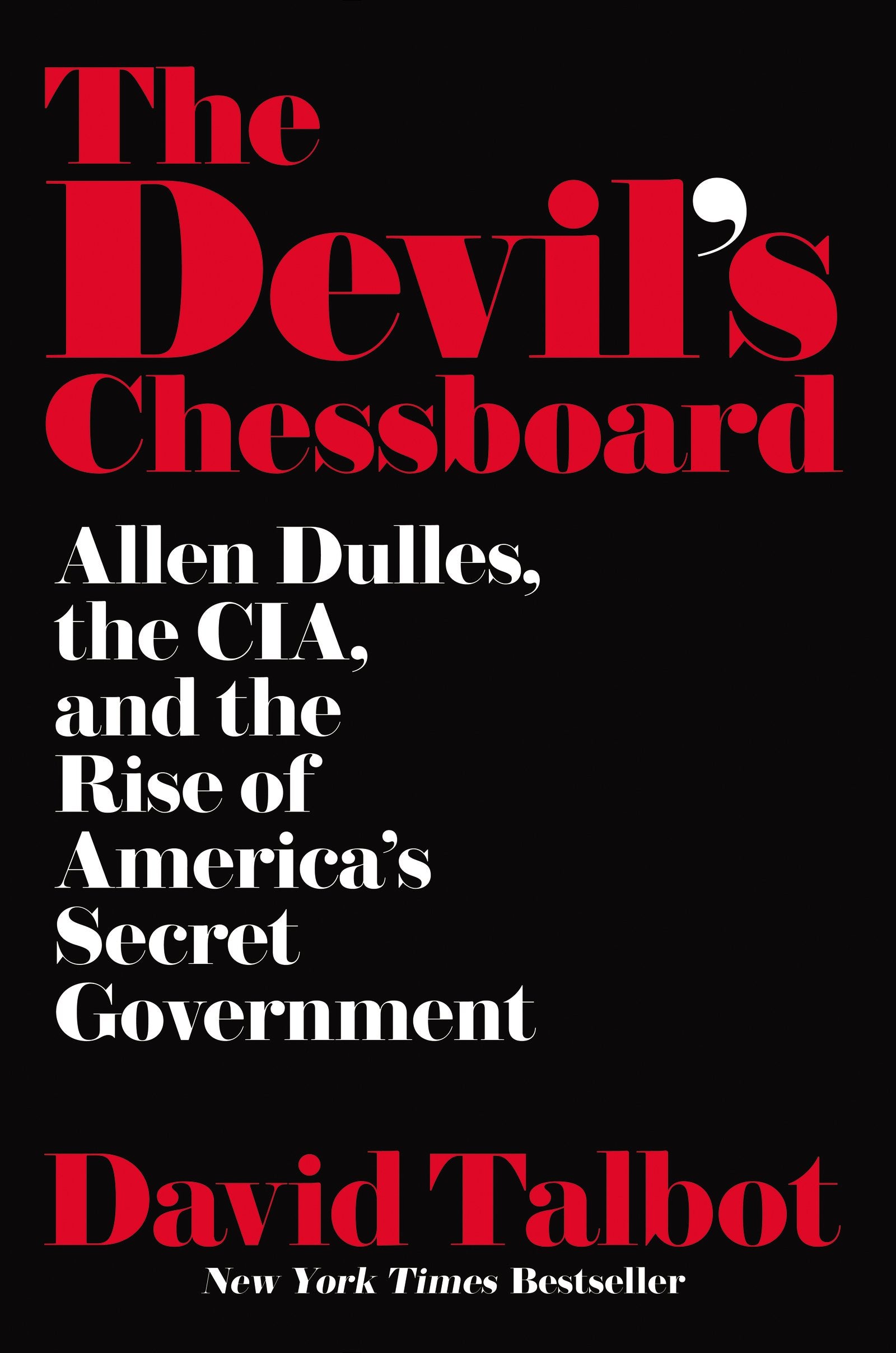 The Devil's Chessboard: Allen Dulles, the CIA, and the Rise of America's Secret Government