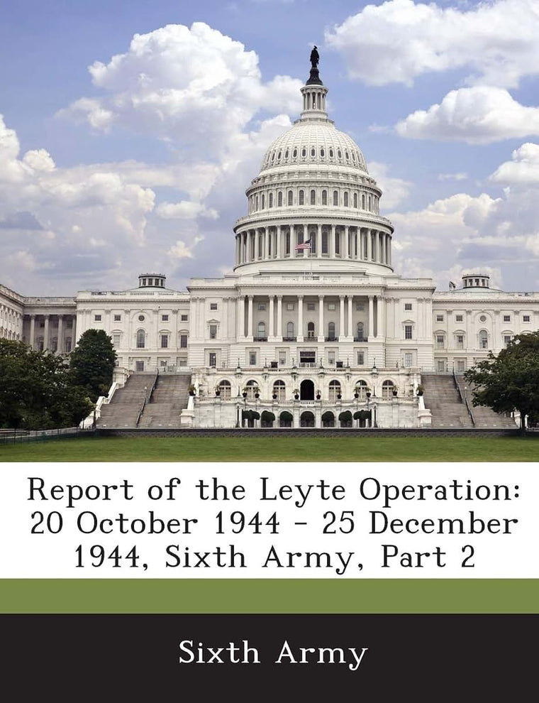 Report of the Leyte Operation: 20 October 1944 - 25 December 1944, Sixth Army, Part 2