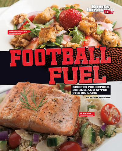 Football Fuel: Recipes for Before, During, and After the Big Game (Football Cookbooks)