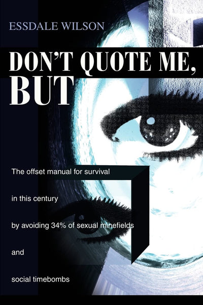 Don't Quote Me, But: The offset manual for survival in this century by avoiding 34% of sexual minefields and social timebombs