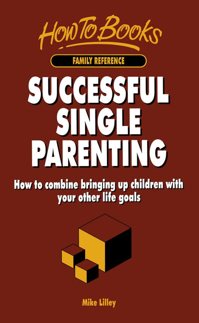 Successful Single Parenting: How to combine bringing up children with your other life goals