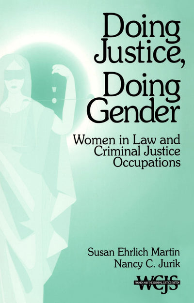 Doing Justice, Doing Gender: Women in Law and Criminal Justice Occupations (Women in the Criminal Justice System)