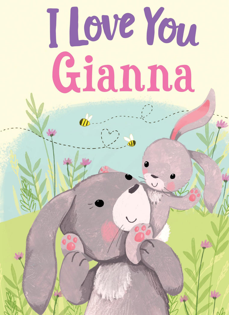 I Love You Gianna: A Personalized Book About Love for a Child (Gifts for Babies and Toddlers, Gifts for Birthdays)