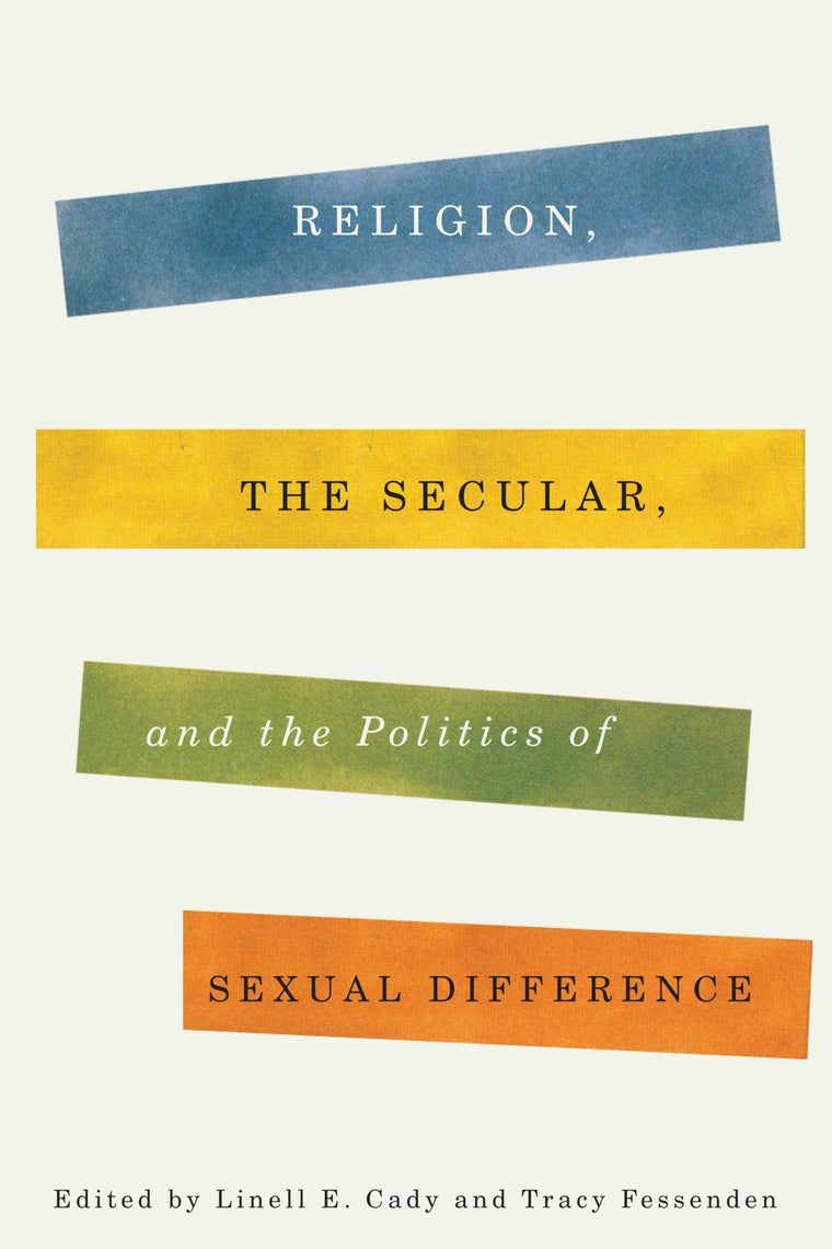Religion, the Secular, and the Politics of Sexual Difference (Religion, Culture, and Public Life, 14)