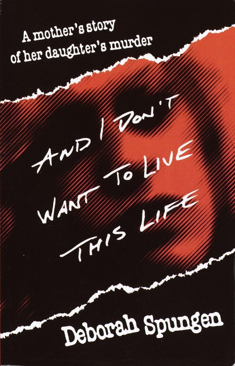 And I Don't Want to Live This Life: A Mother's Story of Her