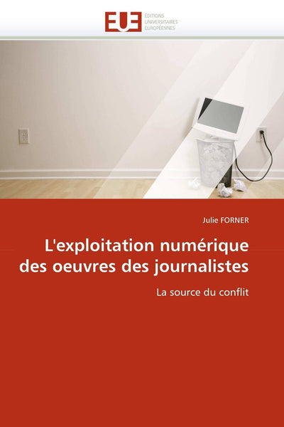 L'exploitation numérique des oeuvres des journalistes: La source du conflit (Omn.Univ.Europ.) (French Edition)