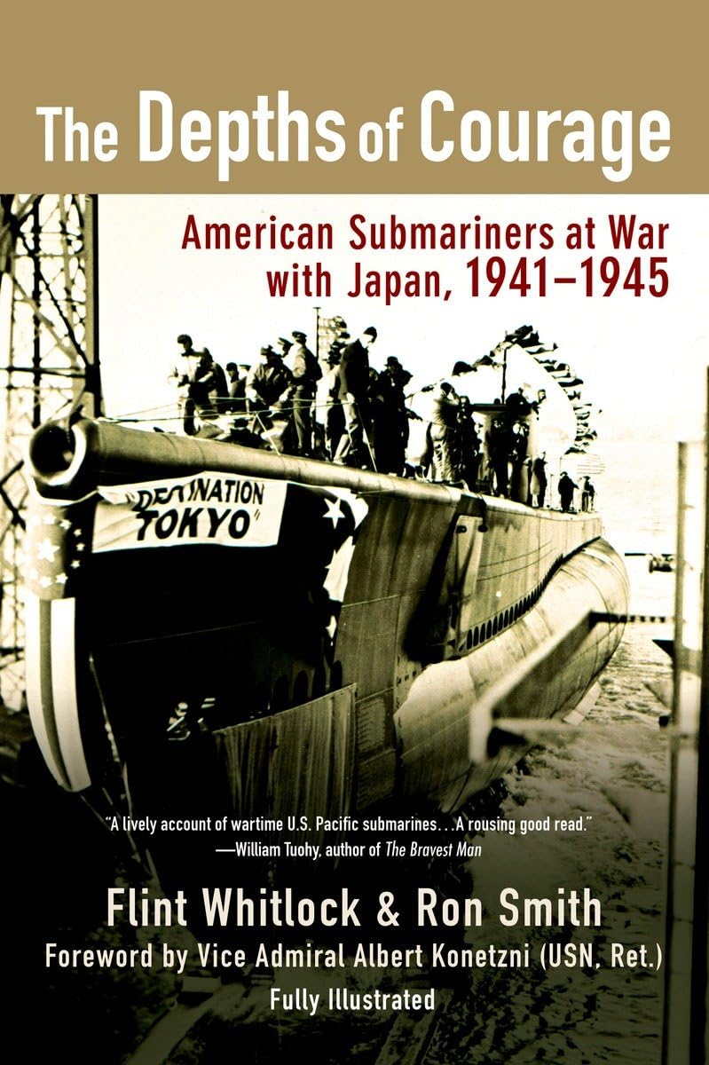 The Depths of Courage: American Submariners at War with Japa