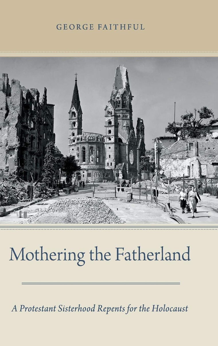 Mothering the Fatherland: A Protestant Sisterhood Repents for the Holocaust